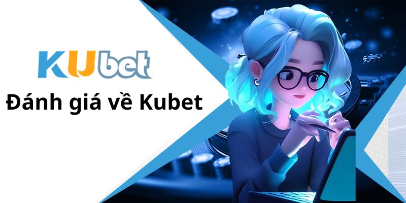 Giấy phép hoạt động Kubet được cộng đồng đánh giá cao