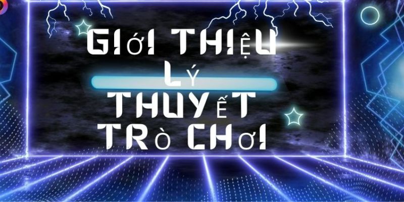 Giới thiệu lý thuyết trò chơi là gì?