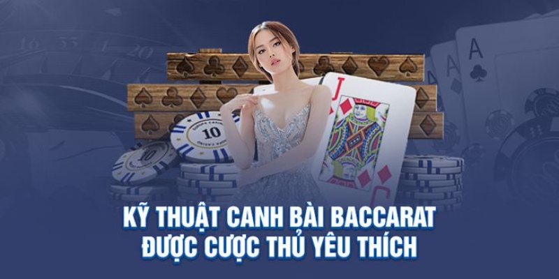 Kỹ thuật canh bài Baccarat cực kỳ chuẩn xác với cầu bệt