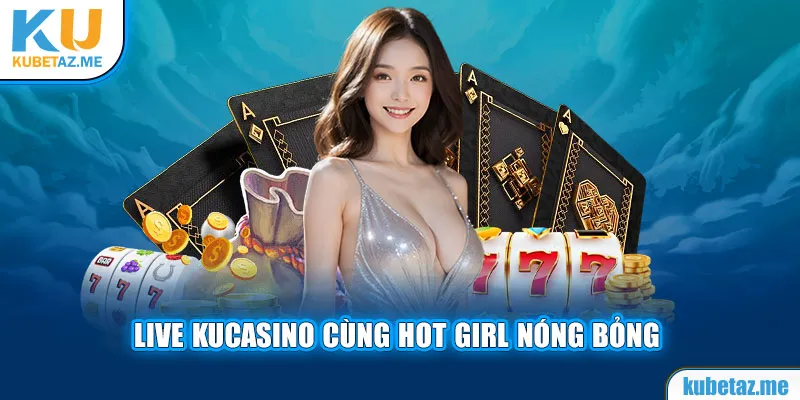 Đẳng cấp Live Casino, vừa chơi cá cược vừa ngắm gái xinh