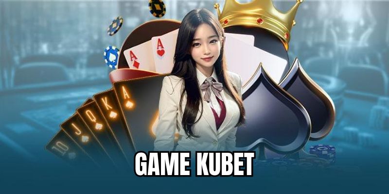 Tất tần tật về trò chơi Kubet đứng đầu thị trường