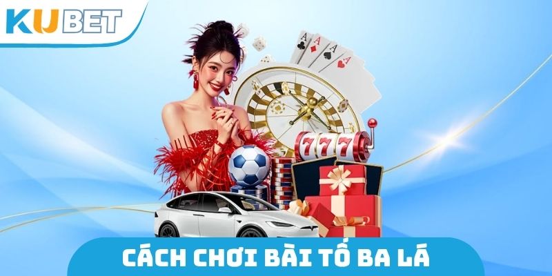 Cách Chơi Bài Tố Ba Lá