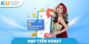 Nạp Tiền Kubet