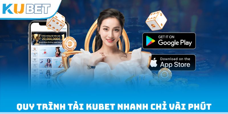 Quy trình tải Kubet nhanh chỉ vài phút
