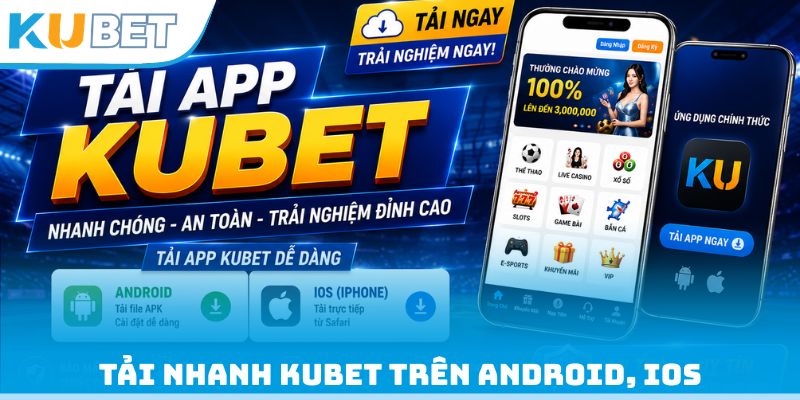 Tải nhanh Kubet trên Android, iOS
