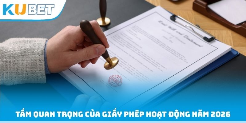 Tầm quan trọng của giấy phép hoạt động năm 2026